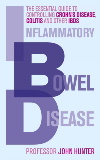 Inflammatory Bowel Disease : The essential guide to controlling Crohn's Disease, Colitis and Other IBDs, Paperback / softback Book