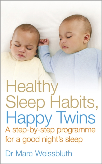 Healthy Sleep Habits, Happy Twins : A step-by-step programme for sleep-training your multiples, Paperback / softback Book