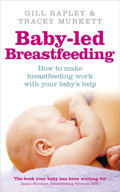 Baby-led Breastfeeding : How to make breastfeeding work - with your baby's help, Paperback / softback Book