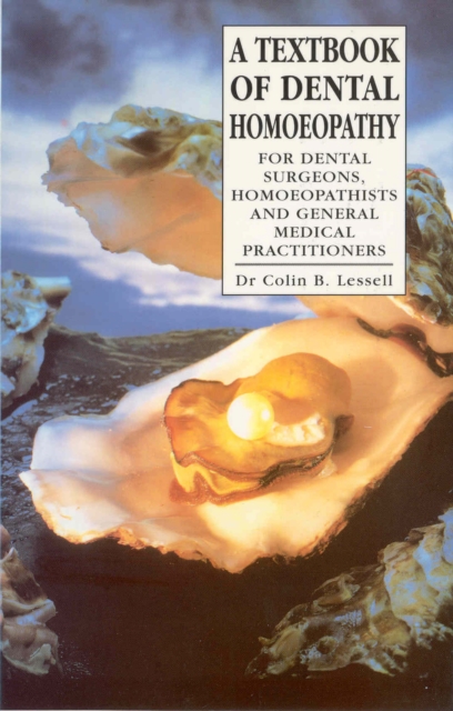 A Textbook Of Dental Homoeopathy : For Dental Surgeons, Homoeopathists and General Medical Practitioners, Paperback / softback Book