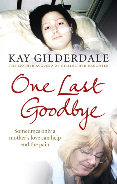 One Last Goodbye : Sometimes only a mother's love can help end the pain, Paperback / softback Book