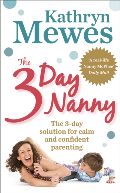 The 3-Day Nanny : Simple 3-Day Solutions for Sleeping, Eating, Potty Training and Behaviour Challenges, Paperback / softback Book
