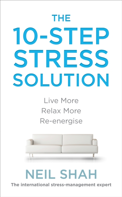 The 10-Step Stress Solution : Live More, Relax More, Re-energise, Paperback / softback Book