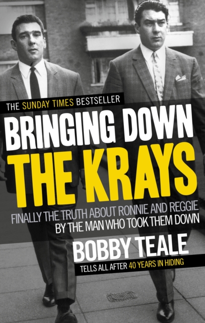 Bringing Down The Krays : Finally the truth about Ronnie and Reggie by the man who took them down, Paperback / softback Book