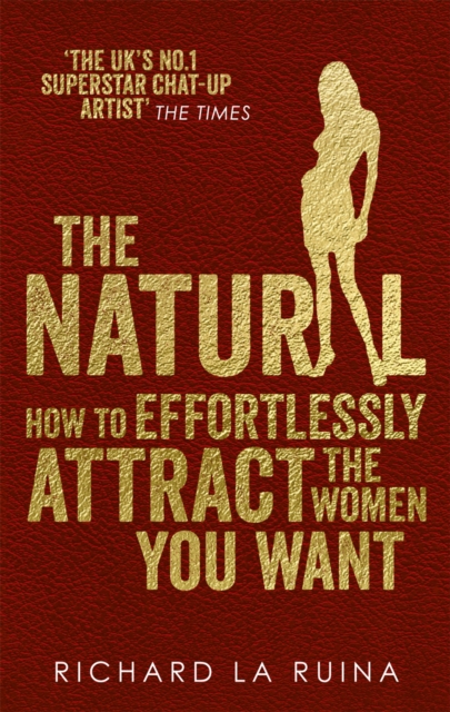 The Natural : How to effortlessly attract the women you want, Paperback / softback Book
