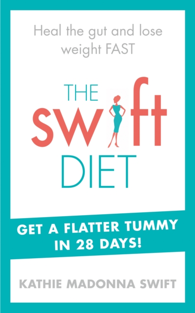 The Swift Diet : Heal the gut and lose weight fast - get a flat tummy in 28 days!, Paperback / softback Book