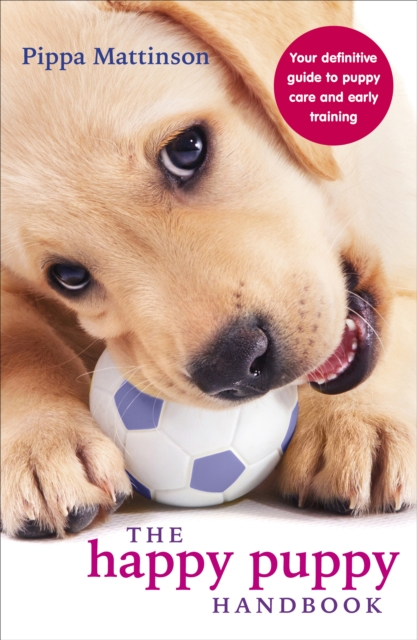 The Happy Puppy Handbook : Your Definitive Guide to Puppy Care and Early Training, Paperback / softback Book