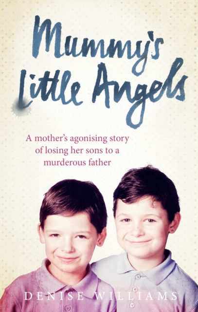 Mummy’s Little Angels : A mother’s agonising story of losing her sons to a murderous father, Paperback / softback Book