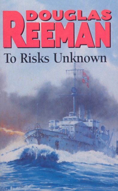 To Risks Unknown : an all-action tale of naval warfare set at the height of WW2 from the master storyteller of the sea, Paperback / softback Book