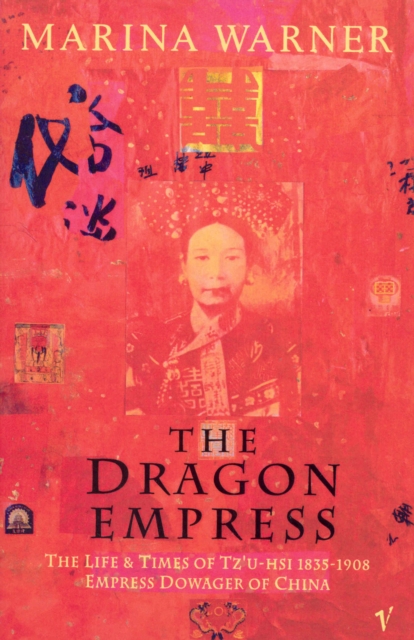 The Dragon Empress : Life and Times of Tz'u-hsi 1835-1908 Empress Dowager of China, Paperback / softback Book