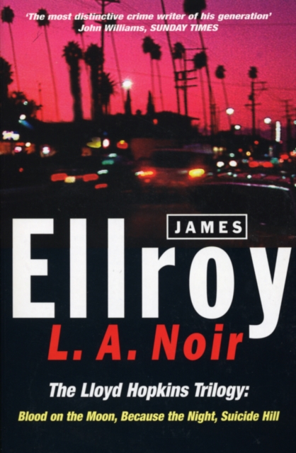 L.A. Noir : The Lloyd Hopkins Trilogy: Blood on the Moon, Because the Night, Suicide Hill, Paperback / softback Book