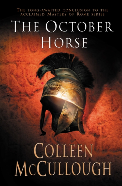 The October Horse : a marvellously epic sweeping historical novel full of political intrigue, romance, drama and war, Paperback / softback Book