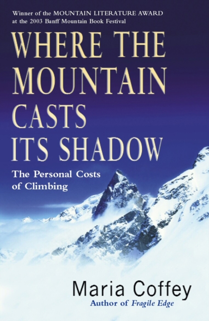 Where The Mountain Casts Its Shadow : The Personal Costs of Climbing, Paperback / softback Book