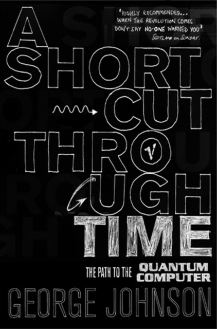 A Shortcut Through Time : The Path to A Quantum Computer, Paperback / softback Book