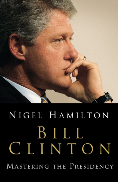 Bill Clinton : Mastering the Presidency, Paperback / softback Book