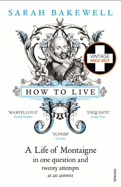 How to Live : A Life of Montaigne in one question and twenty attempts at an answer, Paperback / softback Book