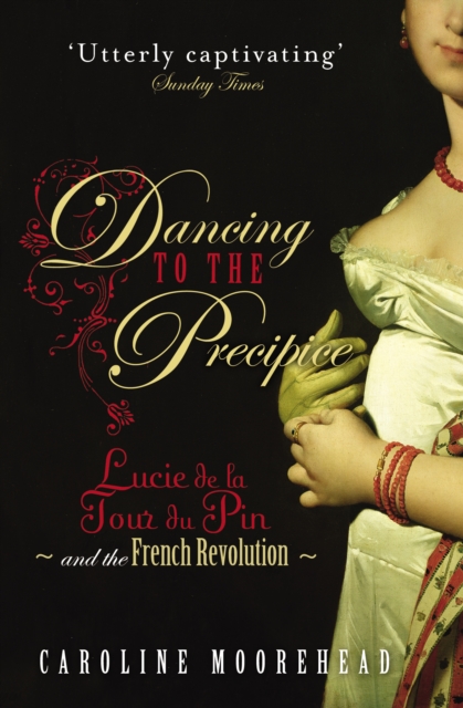 Dancing to the Precipice : Lucie de la Tour du Pin and the French Revolution, Paperback / softback Book