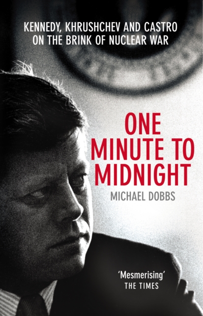 One Minute To Midnight : Kennedy, Khrushchev and Castro on the Brink of Nuclear War, Paperback / softback Book