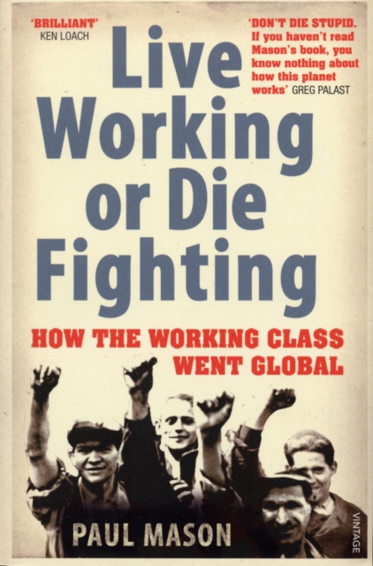 Live Working or Die Fighting : How The Working Class Went Global, Paperback / softback Book