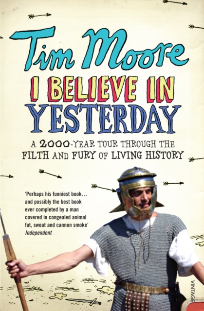 I Believe In Yesterday : A 2000 year Tour through the Filth and Fury of Living History, Paperback / softback Book