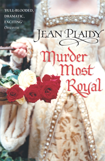 Murder Most Royal : (The Tudor saga: book 5): an unmissable story of bewitchment and betrayal from the undisputed Queen of British historical fiction, Paperback / softback Book
