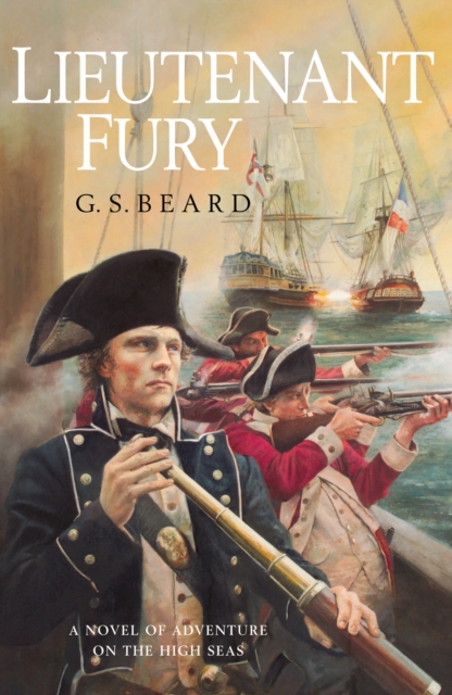 Lieutenant Fury : a brilliantly engaging and rip-roaring naval adventure set during the French Revolutionary Wars that will keep you hooked!, Paperback / softback Book