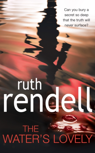 The Water's Lovely : an intensely gripping and charged psychological story of relationships built on murderous lies and hidden secrets from the award winning Queen of Crime, Ruth Rendell, Paperback / softback Book