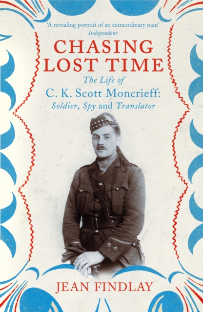 Chasing Lost Time : The Life of C.K. Scott Moncrieff: Soldier, Spy and Translator, Paperback / softback Book