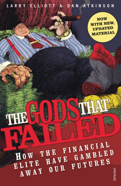 The Gods That Failed : How the Financial Elite Have Gambled Away Our Futures, Paperback / softback Book
