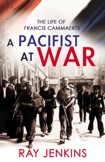 A Pacifist At War : The Silence of Francis Cammaerts, Paperback / softback Book