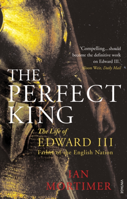 The Perfect King : The Life of Edward III, Father of the English Nation, Paperback / softback Book