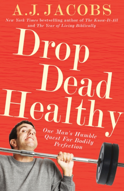 Drop Dead Healthy : One Man's Humble Quest for Bodily Perfection, Paperback / softback Book