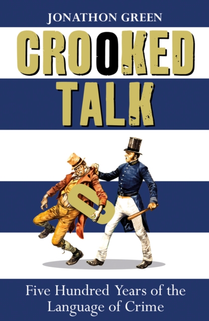 Crooked Talk : Five Hundred Years of the Language of Crime, Paperback / softback Book