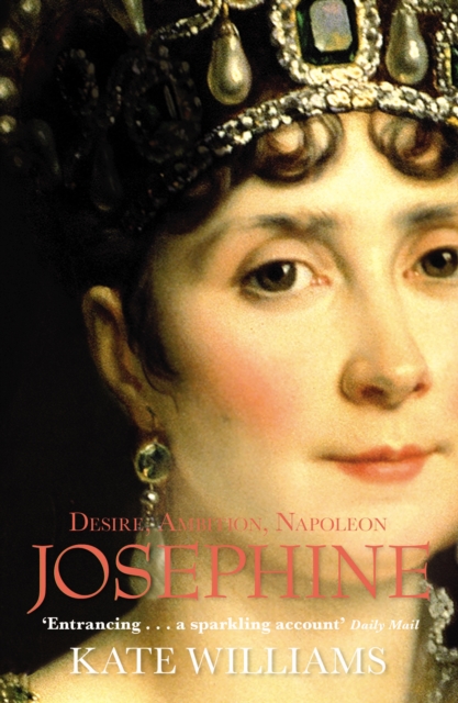 Josephine : Desire, Ambition, Napoleon, Paperback / softback Book