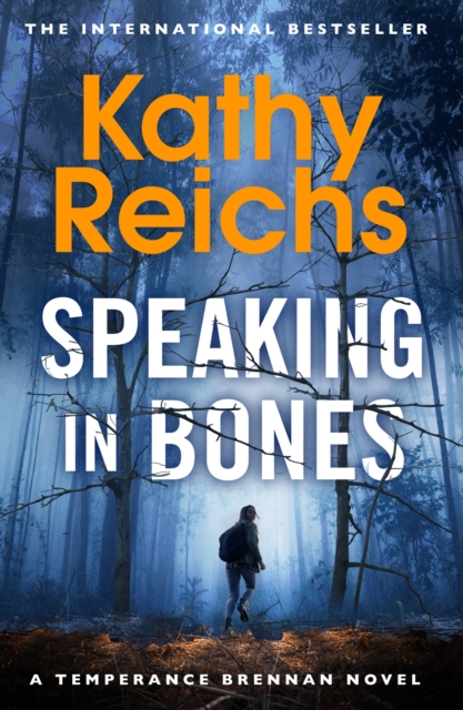 Speaking in Bones : An unputdownable crime thriller from Sunday Times Bestselling author Kathy Reichs (Temperance Brennan Book 18), Paperback / softback Book