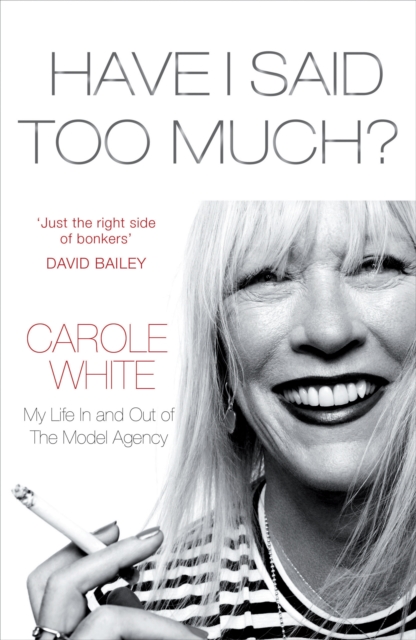 Have I Said Too Much? : My Life In and Out of The Model Agency, Paperback / softback Book