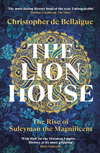 The Lion House : The Rise of Suleyman the Magnificent, Paperback / softback Book