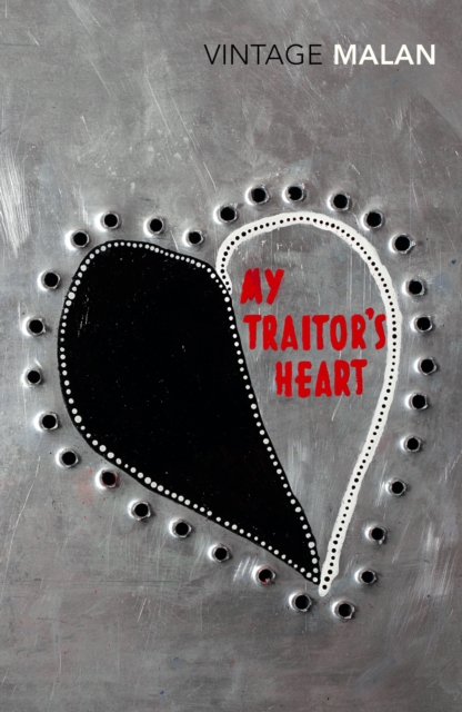 My Traitor's Heart : Blood and Bad Dreams: A South African Explores the Madness in His Country, His Tribe and Himself, Paperback / softback Book
