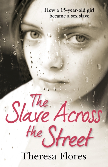 The Slave Across the Street : the harrowing yet inspirational true story of one girl’s traumatic journey from sex-slave to freedom, Paperback / softback Book