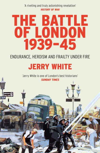 The Battle of London 1939-45 : Endurance, Heroism and Frailty Under Fire, Paperback / softback Book