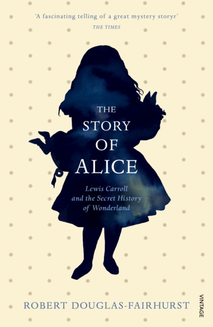 The Story of Alice : Lewis Carroll and The Secret History of Wonderland, Paperback / softback Book