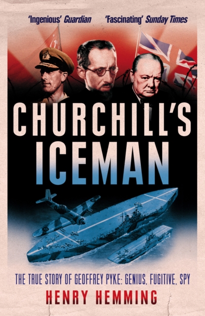 Churchill's Iceman : The True Story of Geoffrey Pyke: Genius, Fugitive, Spy, Paperback / softback Book