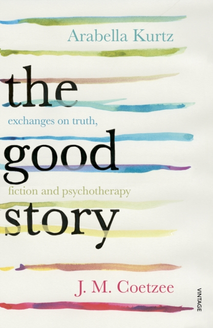 The Good Story : Exchanges on Truth, Fiction and Psychotherapy, Paperback / softback Book