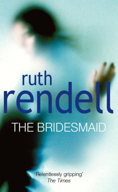 The Bridesmaid : a passionate love story with a chilling, dark twist from the award-winning queen of crime, Ruth Rendell, Paperback / softback Book