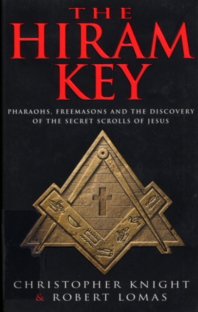 The Hiram Key : Pharoahs,Freemasons and the Discovery of the Secret Scrolls of Christ, Paperback / softback Book
