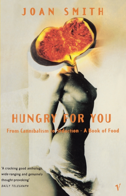 Hungry For You : From Cannibalism to Seduction - A Book of Food, Paperback / softback Book
