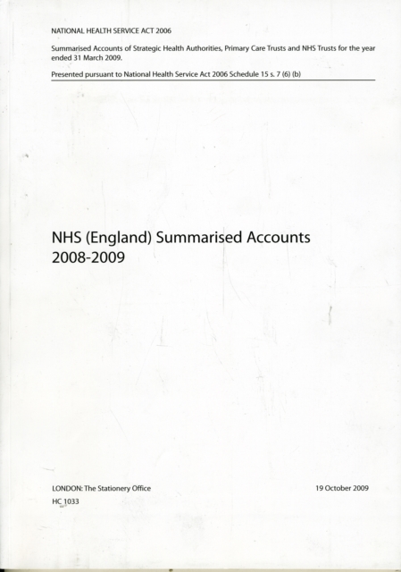 NHS (England) Summarised Accounts 2008-2009 : Summarised Accounts of Strategic Health Authorities, Primary Care Trusts and NHS Trusts, for the Year Ended 31 March 2009, Paperback Book