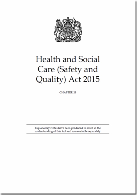 Health and Social Care (Safety and Quality) Act 2015 : Chapter 28, Paperback Book