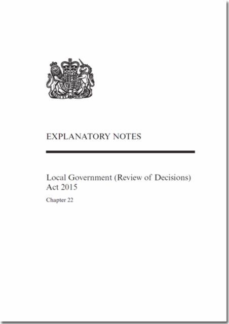 Local Government (Review of Decisions) Act 2015 : Chapter 22, Explanatory Notes, Paperback Book