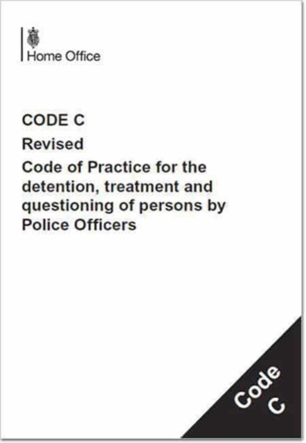 Police and Criminal Evidence Act 1984 : code C: revised code of practice for the detention, treatment and questioning of persons by police officers, Paperback / softback Book